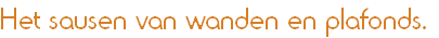 Het sausen van wanden en plafonds.